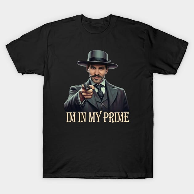 Im In My Prime T-Shirt by unn4med